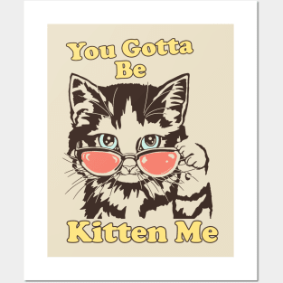 You Gotta Be Kitten Me Shirt, Funny Cat Shirt, Cat With Sunglasses shirt, Kitten With Sunglasses Tee, Cat Tshirt Gifts Posters and Art